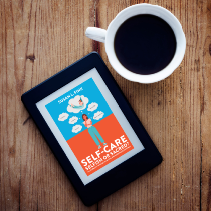 (E-Book) Self-Care: Selfish or Sacred? An Interactive Guide to Myths and Misunderstandings