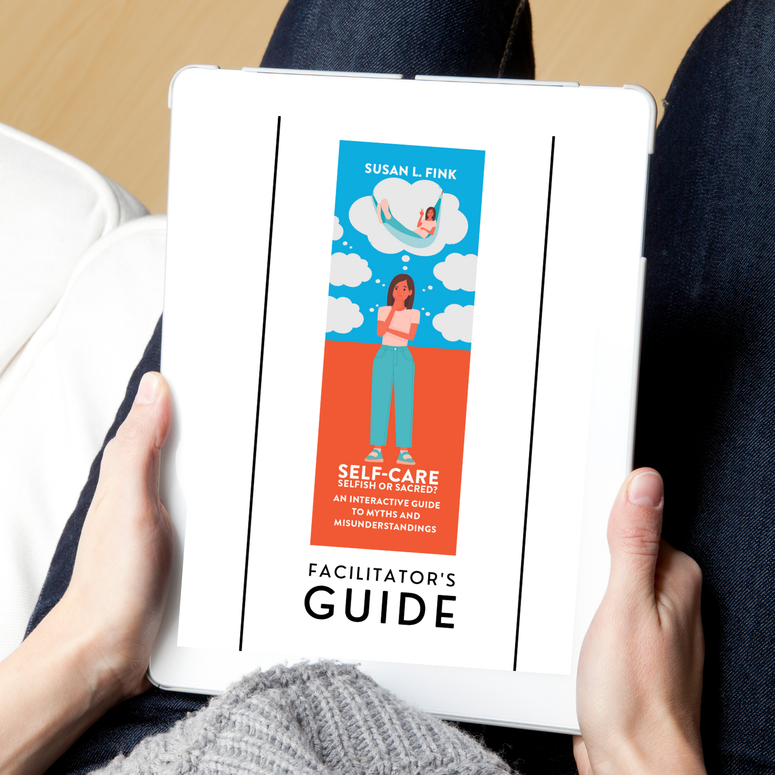 Self-Care: Selfish or Sacred? FACILITATOR’S GUIDE